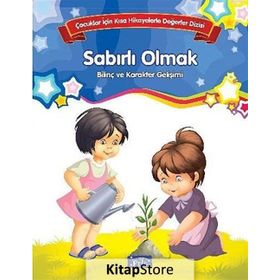 Sabırlı Olmak Bilinç ve Karakter Gelişimi Çocuklar İçin Kısa Hikayelerle Değerler Dizisi - Kolektif Yazar