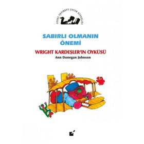 Sabırlı Olmanın Önemi - Wright Kardeşler'in Öyküsü - Ann Donegan Johnson
