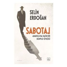 Sabotaj: Anadolu'da Hazin Bir Komplo Öyküsü - Selim Erdoğan