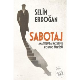Sabotaj: Anadolu'da Hazin Bir Komplo Öyküsü - Selim Erdoğan