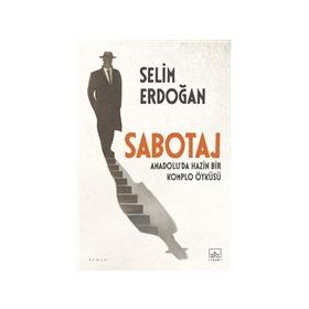 Sabotaj: Anadolu'da Hazin Bir Komplo Öyküsü - Selim Erdoğan