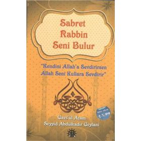 Sabret Rabbin Seni Bulur - Gavs-ı Azam Seyyid Abdülkadir Geylani