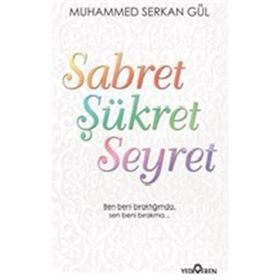 Sabret Şükret Seyret - Muhammed Serkan Gül