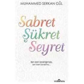 Sabret Şükret Seyret - Muhammed Serkan Gül