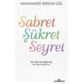 Sabret Şükret Seyret - Muhammed Serkan Gül