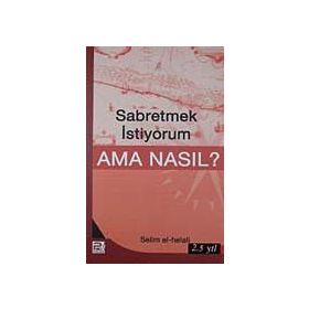 SABRETMEK İSTİYORUM AMA NASIL? - SELIM EL-HELALI