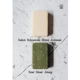 Sabun Kokusunda Ölümü Anlamak - Emel Döner Aksoy