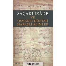 Saçaklızade ve Osmanlı Dönemi Maraşlı Alimler - Recep Dikici