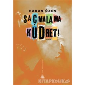 Saçmalama Kudret! - Harun Özen