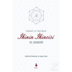 Sadakati ve Liderliğiyle İkinin İkincisi Hz. Ebubekir - Hüseyin Özhazar Yaşar Yeşil