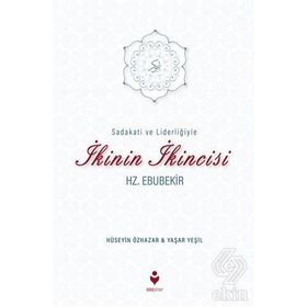 Sadakati ve Liderliğiyle İkinin İkincisi Hz. Ebubekir - Hüseyin Özhazar Yaşar Yeşil