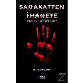 Sadakatten İhanete - Ermeni Meselemiz - Sözer Akyıldırım