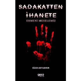 Sadakatten İhanete - Ermeni Meselemiz - Sözer Akyıldırım