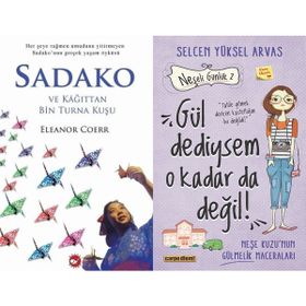 Sadako ve Kağıttan Bir Turna Kuşu - Eleanor Coerr ve Gül Dediysem O Kadar Da Değil! - Selcen Yüksel Arvas