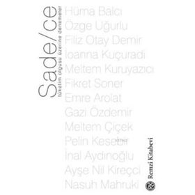 Sade-ce - Tüketim Olgusu Üzerine Denemeler - Filiz Otay Demir Hüma Balcı Özge Uğurlu İoanna Kuçuradi Meltem Kuruyazıcı Fikret Soner Emre Arolat Gazi Özdemir Meltem Çiçek Pelin Kesebir İnal Aydınoğlu Ayşe Nil Kireçci Nasuh Mahruki