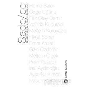 Sade-ce - Tüketim Olgusu Üzerine Denemeler - Filiz Otay Demir Hüma Balcı Özge Uğurlu İoanna Kuçuradi Meltem Kuruyazıcı Fikret Soner Emre Arolat Gazi Özdemir Meltem Çiçek Pelin Kesebir İnal Aydınoğlu Ayşe Nil Kireçci Nasuh Mahruki
