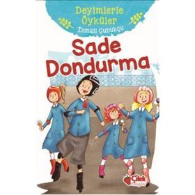Sade Dondurma - Deyimlerle Öyküler - İsmail Çubukçu