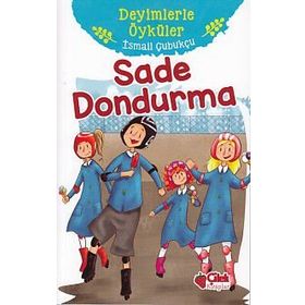 Sade Dondurma - Deyimlerle Öyküler - İsmail Çubukçu
