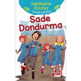 Sade Dondurma - Deyimlerle Öyküler - İsmail Çubukçu