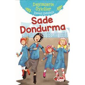 Sade Dondurma - Deyimlerle Öyküler - İsmail Çubukçu