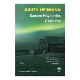 Sadece Hayaletler Ötesi Yok - Judith Hermann