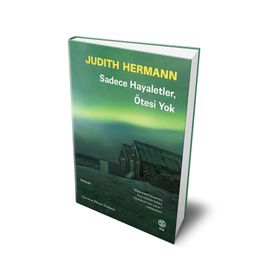 Sadece Hayaletler Ötesi Yok - Judith Hermann