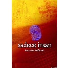 SADECE İNSAN - BAHAEDDIN SAĞLAM