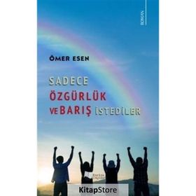 Sadece Özgürlük ve Barış İstediler Ömer Esen