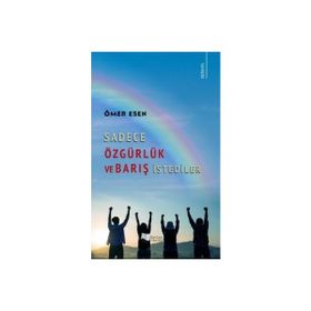 Sadece Özgürlük ve Barış İstediler Ömer Esen
