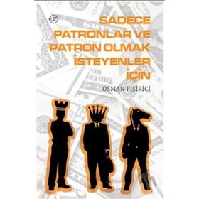SADECE PATRONLAR VE PATRON OLMAK İSTEYENLER İÇİN - OSMAN PİŞİRİCİ