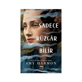 Sadece Rüzgar Bilir - Amy Harmon