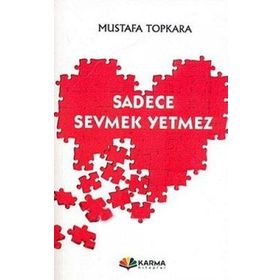 SADECE SEVMEK YETMEZ - MUSTAFA TOPKARA