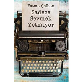 Sadece Sevmek Yetmiyor - Fatma Çolban
