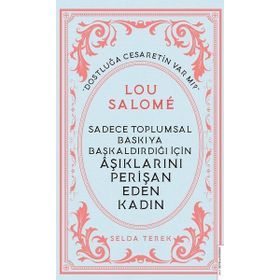 Sadece Toplumsal Baskıya Başkaldırdığı İçin Aşıklarını Perişan Eden Kadın : Lou Salome Destek Yayınları