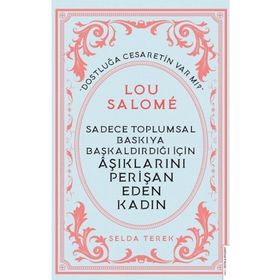 Sadece Toplumsal Baskıya Başkaldırdığı İçin Aşıklarını Perişan Eden Kadın : Lou Salome Destek Yayınları