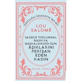 Sadece Toplumsal Baskıya Başkaldırdığı İçin Aşıklarını Perişan Eden Kadın : Lou Salome Destek Yayınları