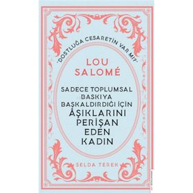 Sadece Toplumsal Baskıya Başkaldırdığı İçin Aşıklarını Perişan Eden Kadın : Lou Salome Destek Yayınları