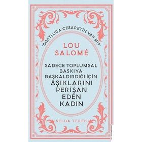 Sadece Toplumsal Baskıya Başkaldırdığı İçin Aşıklarını Perişan Eden Kadın : Lou Salome Destek Yayınları