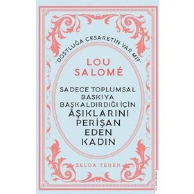 Sadece Toplumsal Baskıya Başkaldırdığı İçin Aşıklarını Perişan Eden Kadın : Lou Salome Destek Yayınları