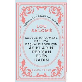 Sadece Toplumsal Baskıya Başkaldırdığı İçin Aşıklarını Perişan Eden Kadın : Lou Salome Destek Yayınları