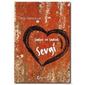 SADECE VE SADECE SEVGI - ATILA KAFTANCIOĞLU