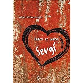 SADECE VE SADECE SEVGI - ATILA KAFTANCIOĞLU