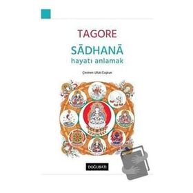 Sadhana - Hayatı Anlamak - Rabindranath Tagore