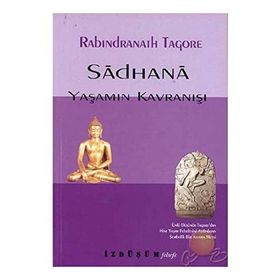 SADHANA YAŞAMIN KAVRANIŞI - RABINDRANATH TAGORE