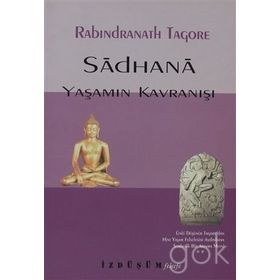 SADHANA YAŞAMIN KAVRANIŞI - RABINDRANATH TAGORE