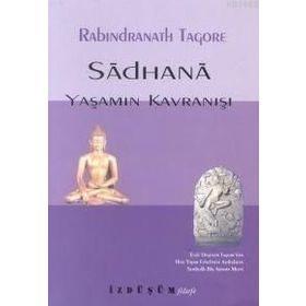 SADHANA YAŞAMIN KAVRANIŞI - RABINDRANATH TAGORE