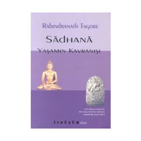 SADHANA YAŞAMIN KAVRANIŞI - RABINDRANATH TAGORE