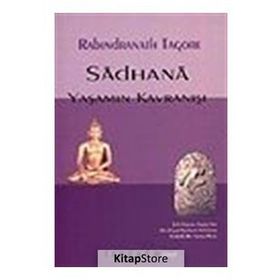 SADHANA YAŞAMIN KAVRANIŞI - RABINDRANATH TAGORE