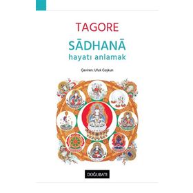 SADHANA YAŞAMIN KAVRANIŞI - RABINDRANATH TAGORE
