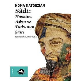 Sadi - Hayatın Aşkın ve Tutkunun Şairi - VakıfBank Kültür Yayınları